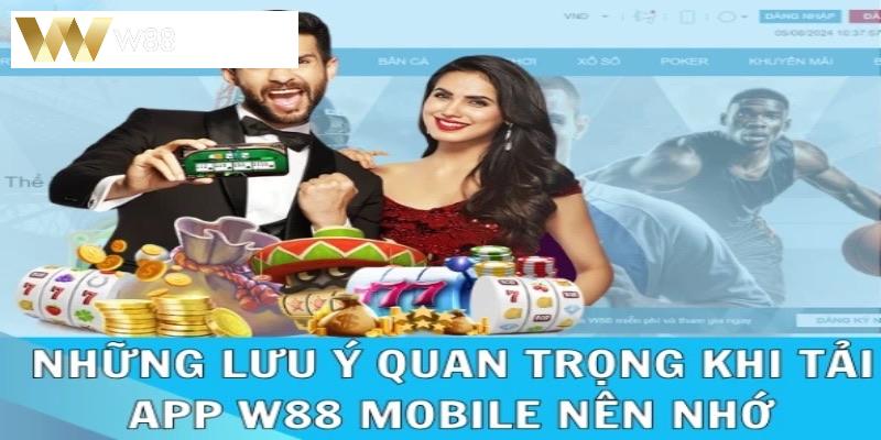 Tổng hợp lưu ý phải nhớ khi tải app W88